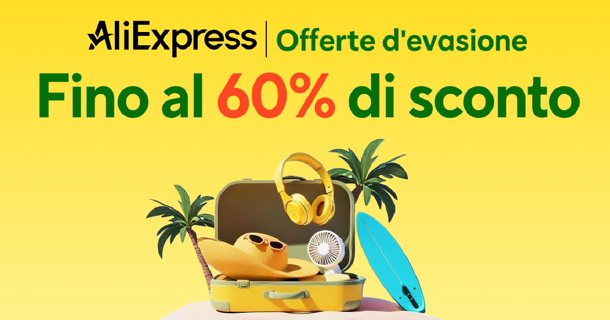 AliExpress: tornano le Offerte d’Evasione! Sconti fino al 60% + coupon per risparmiare ancora